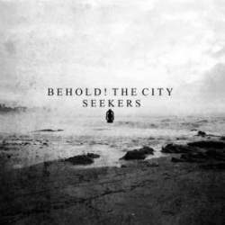Behold The City : Seekers